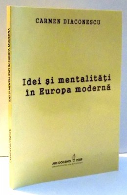 IDEI SI MENTALITATI IN EUROPA MODERNA de CARMEN DIACONESCU , 2009 foto