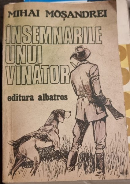 Insemnarile unui vanator - Mihai Mosandrei