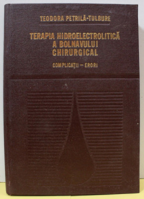 TERAPIA HIDROELECTRICA A BOLNAVULUI CHIRURGICAL , COMPLICATII - ERORI de TEODORA PETRILA - TULBURE , 1980 foto
