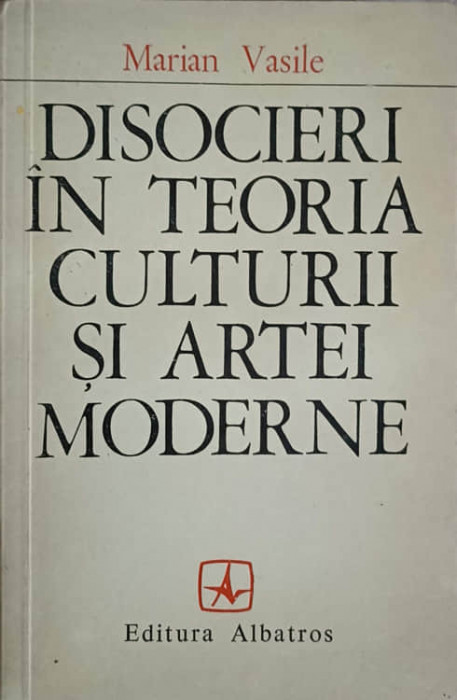 DISOCIERI IN TEORIA CULTURII SI A ARTEI MODERNE-MARIAN VASILE