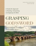 Grasping God&#039;s Word: A Hands-On Approach to Reading, Interpreting, and Applying the Bible