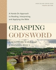 Grasping God&#039;s Word: A Hands-On Approach to Reading, Interpreting, and Applying the Bible