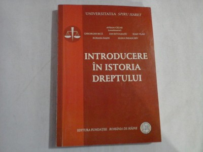 INTRODUCERE IN ISTORIA DREPTULUI - UNIVERSITATEA SPIRU HARET - AVRAM CEZAR, GHEORGHE BICA, ION BITOLEANU, IOAN VLAD, ROXANA RADU, ELENA PARA foto