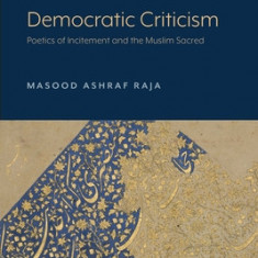 Democratic Criticism: Poetics of Incitement and the Muslim Sacred