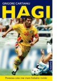 Hagi. Povestea celui mai mare fotbalist roman din istorie - Grigore Cartianu