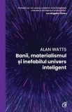 Banii, materialismul si inefabilul univers inteligent/Alan Watts, Curtea Veche Publishing