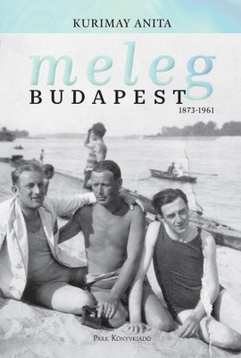 Meleg Budapest 1873-1961 - Kurimay Anita foto