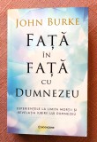 Fata in fata cu Dumnezeu. Experientele la limita mortii si revelatia iubirii lui Dumnezeu. Editura Bookzone, 2026 - John Burke