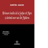 Hrisoave inedite de la Stefan cel Mare si destinul unor sate din Moldova - Dumitru Agache