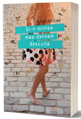 Si-n mintea mea dansam desculta &amp;ndash; Olivia Zeitline foto