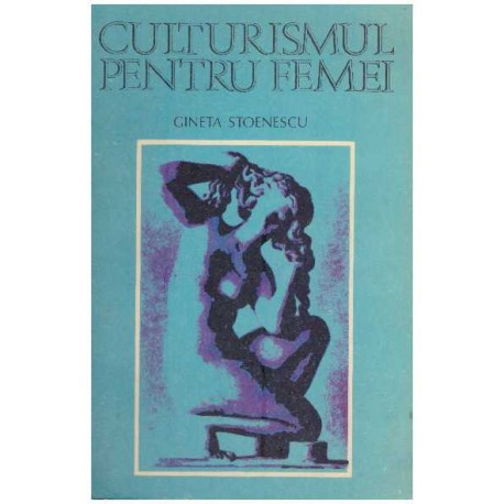 Gineta Stoenescu - Culturismul pentru femei - 126200