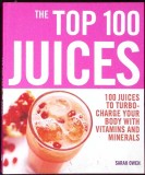 The Top 100 Juices, Sarah Owen, Carte de Bucate, Limba Engleza, 2007, Paperback, Editura Nourish