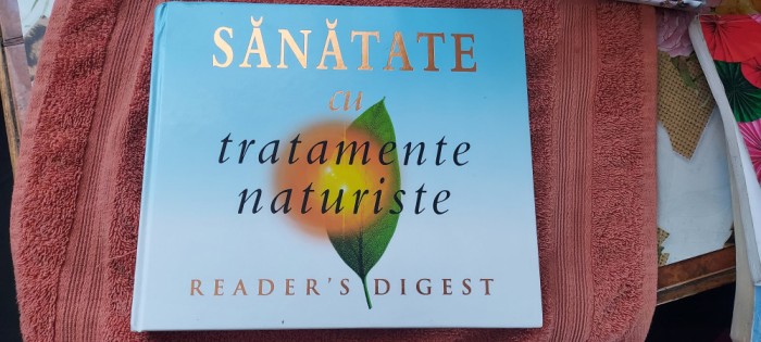 SANATATE cu TRATAMENTE NATURISTE - Reader&#039;s Digest CARTEA ESTE CA NOUA .