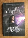 Andrzej Sapkowski - Vremea dispretului ( WITCHER 4 )