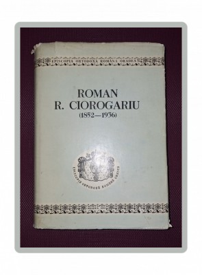 VASILE COMAN - ROMAN R. CIOROGARIU (1852-1936) * STUDII SI DOCUMENTE (*AUTOGRAF) foto
