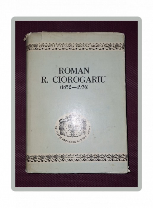 VASILE COMAN - ROMAN R. CIOROGARIU (1852-1936) * STUDII SI DOCUMENTE (*AUTOGRAF)