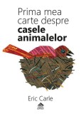 Prima mea carte despre casele animalelor - Eric Carle, Editura Portocala Albastra