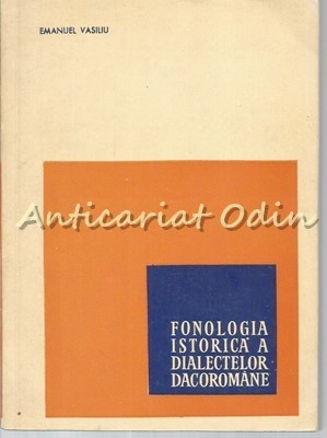 Fonologia Istorica A Dialectelor Dacoromane - E. Vasiliu - Tiraj: 2410 Exp.