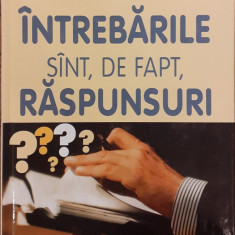 Intrebarile sunt, de fapt, raspunsuri