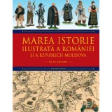 Marea istorie ilustrată a Rom&acirc;niei și a Republicii Moldova. Volumul 5