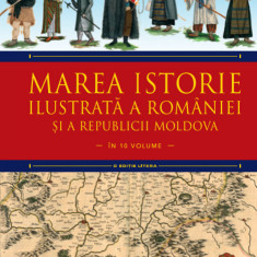 Marea istorie ilustrată a României și a Republicii Moldova. Volumul 5