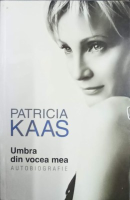 PATRICIA KAAS, UMBRA DIN VOCEA MEA. AUTOBIOGRAFIE-PATRICIA KAAS, SOPHIE BLANDINIERES-238357 foto