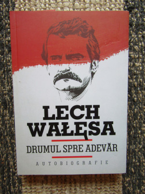 LECH WALESA - DRUMUL SPRE ADEVAR * AUTOBIOGRAFIE foto