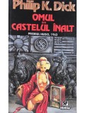 Philip K. Dick - Omul din Castelul Inalt (Editia: 1995)