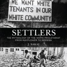 Settlers: The Mythology of the White Proletariat from Mayflower to Modern