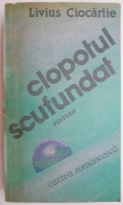 Clopotul scufundat &amp;ndash; Livius Ciocarlie (coperta putin uzata) foto