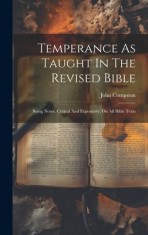 Temperance As Taught In The Revised Bible: Being Notes, Critical And Expository, On All Bible Texts foto