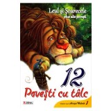 12 povesti cu talc - Leul si Soarecele plus alte povesti