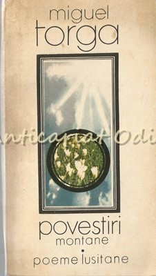 Povestiri Montane. Poeme Lusitane - Miguel Torga foto