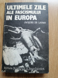 Ultimele zile ale fascismului in Europa - Jacques De Launay, 1985