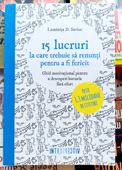 15 lucruri la care trebuie sa renunti pentru a fi fericit - Luminita D. Saviuc