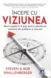 Cumpara ieftin Incepe cu viziunea - Ghid complet in 6 pasi pentru planificare, rezolvare de probleme si executie