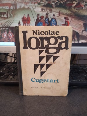 Nicolae Iorga, Cugetări, editura Tineretului, București 1976, 118 foto