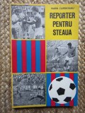 REPORTER PENTRU STEAUA-MARIN CIUPERCEANU CU DEDICATIE SI AUTOGRAF
