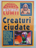 Creaturi ciudate, colectia Misterele Lumii, 1998, 222 pagini, 36, Albastru