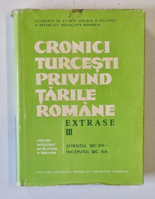 CRONICI TURCESTI PRIVIND TARILE ROMANE-VOL III-SFARSITUL SEC.XVI-INCEPUTUL SEC.XIX, foto