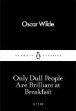 Only Dull People Are Brilliant at Breakfast | Oscar Wilde, Penguin Books Ltd