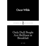 Only Dull People Are Brilliant at Breakfast | Oscar Wilde