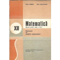 Matematica. Manual pentru clasa a XII-a. Elemente de analiza matematica - Nicu Boboc