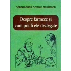 Nectarie Moulatsioti - Despre farmece si cum pot fi ele dezlegate
