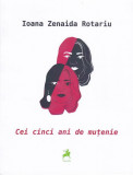 Cei cinci ani de muțenie - Paperback brosat - Ioana Zenaida Rotariu - Tracus Arte, 2022