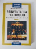 Reinventarea politicului. Europa Rasariteana de la Stalin la Havel- Tismaneanu