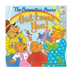 The Berenstain Bears: God Loves You!