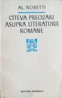 CATEVA PRECIZARI ASUPRA LITERATURII ROMANE-AL. ROSETTI foto