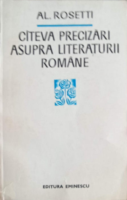 CATEVA PRECIZARI ASUPRA LITERATURII ROMANE-AL. ROSETTI