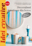 Decoraţiuni interioare din beton pentru &icirc;ncepători. Idei creative 112 - Paperback - *** - Casa